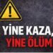 Yine kaza yine ölüm!
